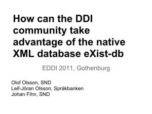 How Can the DDI Community Take Advantage of the Native XML Database Exist-Db EDDI 2011, Gothenburg