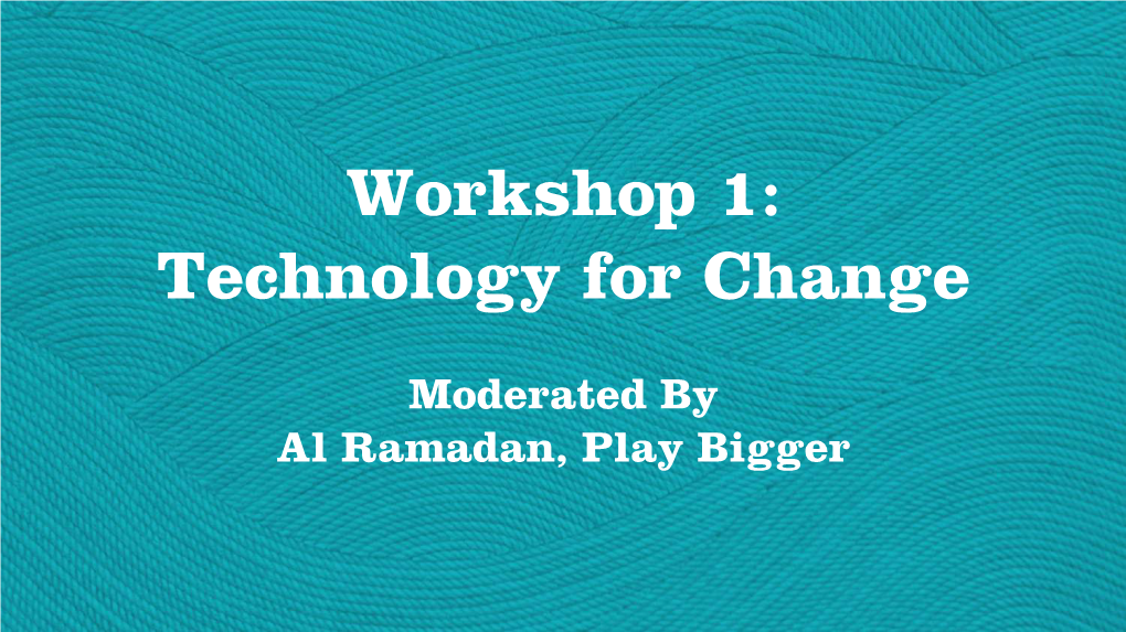 Workshop 1: Technology for Change