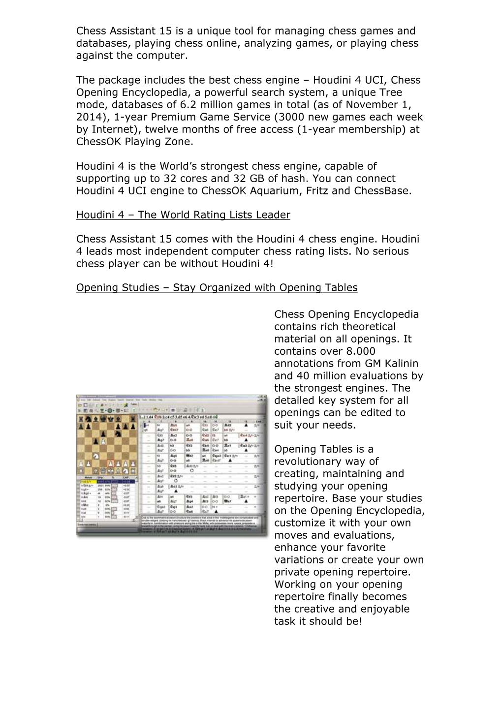 Chess Assistant 15 Is a Unique Tool for Managing Chess Games and Databases, Playing Chess Online, Analyzing Games, Or Playing Chess Against the Computer