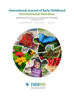 International Journal of Early Childhood Environmental Education Addressing Policy, Practice, and Research That Matters Yash Bhagwanji, Editor