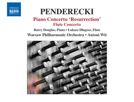 Piano Concerto ‘Resurrection’ Flute Concerto Barry Douglas, Piano • Łukasz Długosz, Flute Warsaw Philharmonic Orchestra • Antoni Wit Krzysztof Penderecki (B