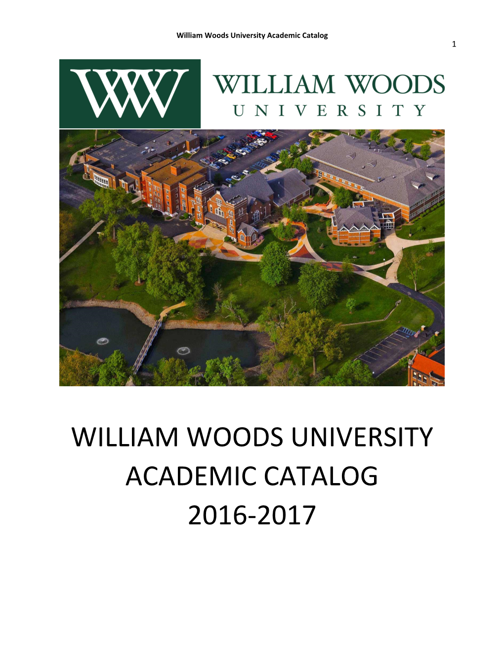 WILLIAM WOODS UNIVERSITY ACADEMIC CATALOG 2016-2017 Table of Contents Mission