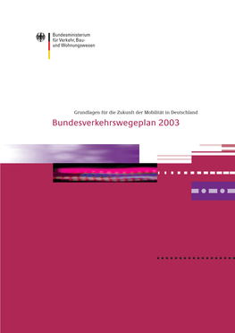Bundesverkehrswegeplan 2003 Grundlagen Für Die Zukunft Der Mobilität in Deutschland Bundesverkehrswegepln 2003 Bundesverkehrswegepln