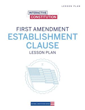 ESTABLISHMENT CLAUSE LESSON PLAN Interactive Constitution: the First Amendment Project ESTABLISHMENT CLAUSE 2
