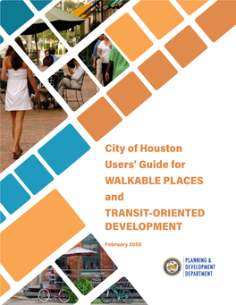 City of Houston Users' Guide for WALKABLE PLACES and TRANSIT-ORIENTED DEVELOPMENT