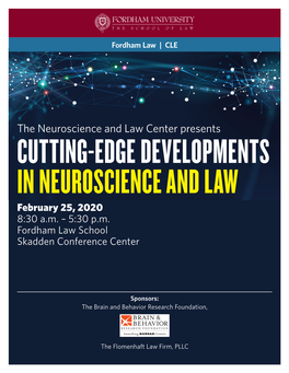 The Neuroscience and Law Center Presents CUTTING-EDGE DEVELOPMENTS in NEUROSCIENCE and LAW February 25, 2020 8:30 A.M