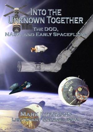 Into the Unknown Together the DOD, NASA, and Early Spaceflight