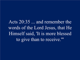 Acts 20:35 ... and Remember the Words of the Lord Jesus, That He Himself