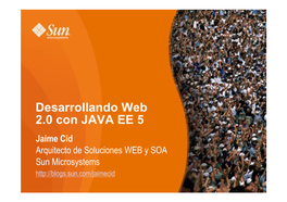 Desarrollando Web 2.0 Con JAVA EE 5 Jaime Cid Arquitecto De Soluciones WEB Y SOA Sun Microsystems AGENDA