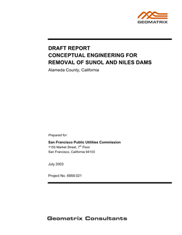 DRAFT REPORT CONCEPTUAL ENGINEERING for REMOVAL of SUNOL and NILES DAMS Alameda County, California