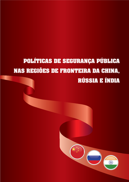 POLÍTICAS DE SEGURANÇA PÚBLICA NAS REGIÕES DE FRONTEIRA DA CHINA, RÚSSIA E ÍNDIA Ministério Da Justiça E Cidadania Secretaria Nacional De Segurança Pública