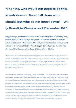 “Then He, Who Would Not Need to Do This, Kneels Down in Lieu of All Those Who Should, but Who Do Not Kneel Down” – Wil- Ly Brandt in Warsaw on 7 December 1970