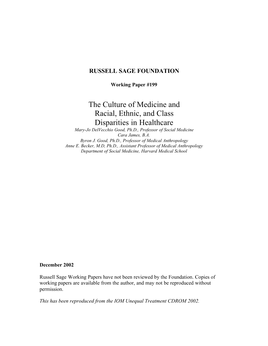 The Culture of Medicine and Racial, Ethnic, and Class Disparities in Healthcare Mary-Jo Delvecchio Good, Ph.D., Professor of Social Medicine Cara James, B.A