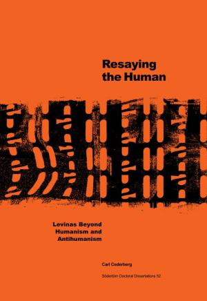Resaying the Human: Levinas Beyond Humanism and Antihumanism, 2010