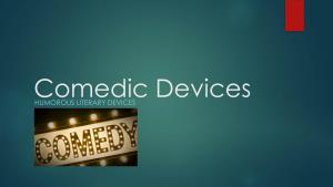 Comedic Devices HUMOROUS LITERARY DEVICES About Comedic Devices