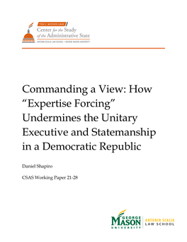 Commanding a View: How “Expertise Forcing” Undermines the Unitary Executive and Statemanship in a Democratic Republic