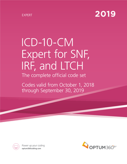 ICD-10-CM Expert for SNF, IRF, and LTCH the Complete Official Code Set Codes Valid from October 1, 2018 Through September 30, 2019