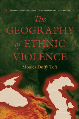 THE GEOGRAPHY of ETHNIC VIOLENCE This Page Intentionally Left Blank the GEOGRAPHY of ETHNIC VIOLENCE