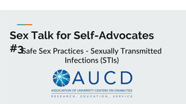 Sex Talk for Self-Advocates #3Safe Sex Practices - Sexually Transmitted Infections (Stis) Self-Advocacy Educator - Max Barrows Sex Educator - Katherine Mclaughlin