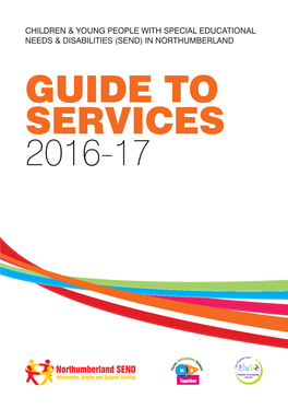 GUIDE to SERVICES 2016-17 a Guide to Services for Children and Young People with SEND (Special Educational Needs Or Disabilities) Living in Northumberland