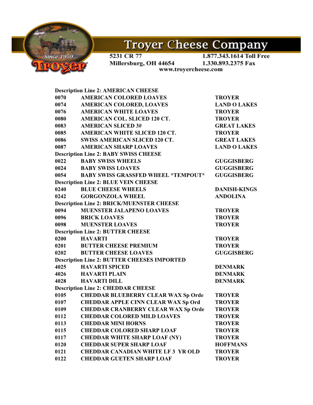 Description Line 2: AMERICAN CHEESE 0070 AMERICAN COLORED LOAVES TROYER 0074 AMERICAN COLORED, LOAVES LAND O LAKES 0076 AMERICAN WHITE LOAVES TROYER 0080 AMERICAN COL