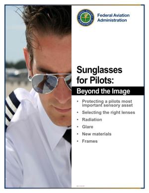 Sunglasses for Pilots: Beyond the Image • Protecting a Pilots Most Important Sensory Asset • Selecting the Right Lenses • Radiation • Glare • New Materials • Frames