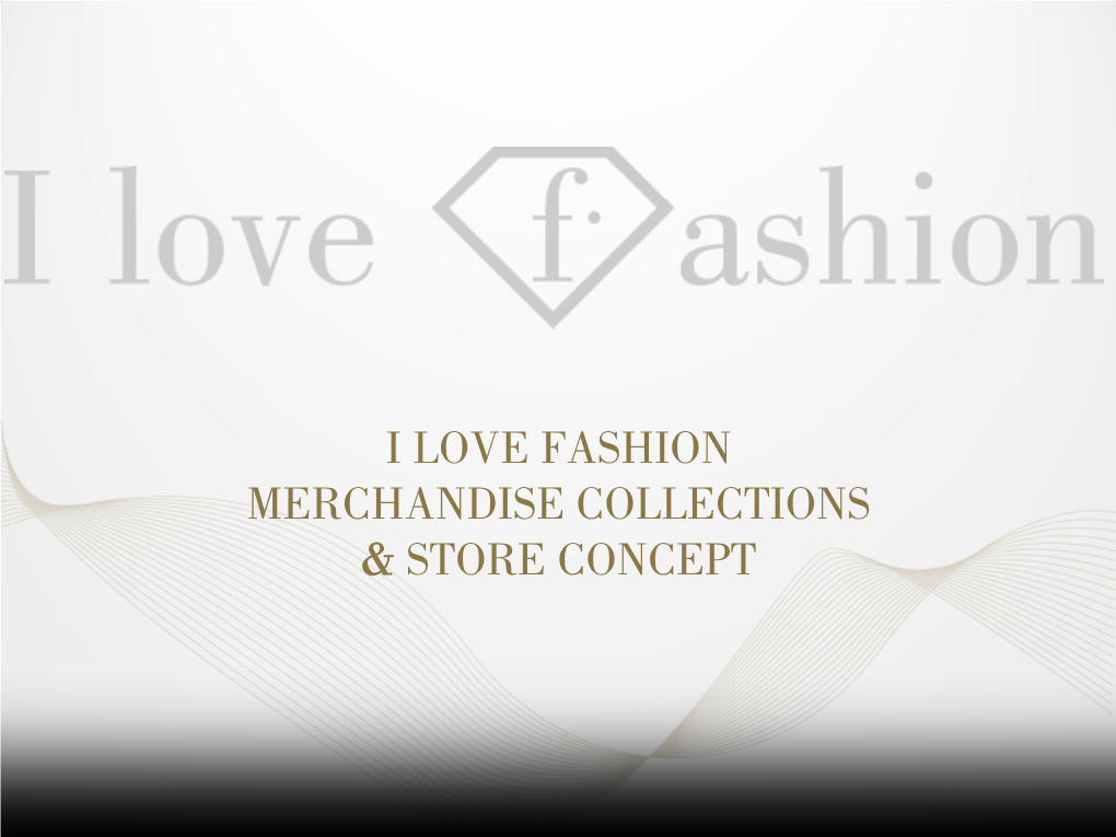 I Love Fashion Merchandise Collections & Store Concept