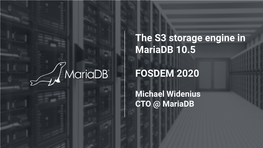 The S3 Storage Engine in Mariadb 10.5 FOSDEM 2020