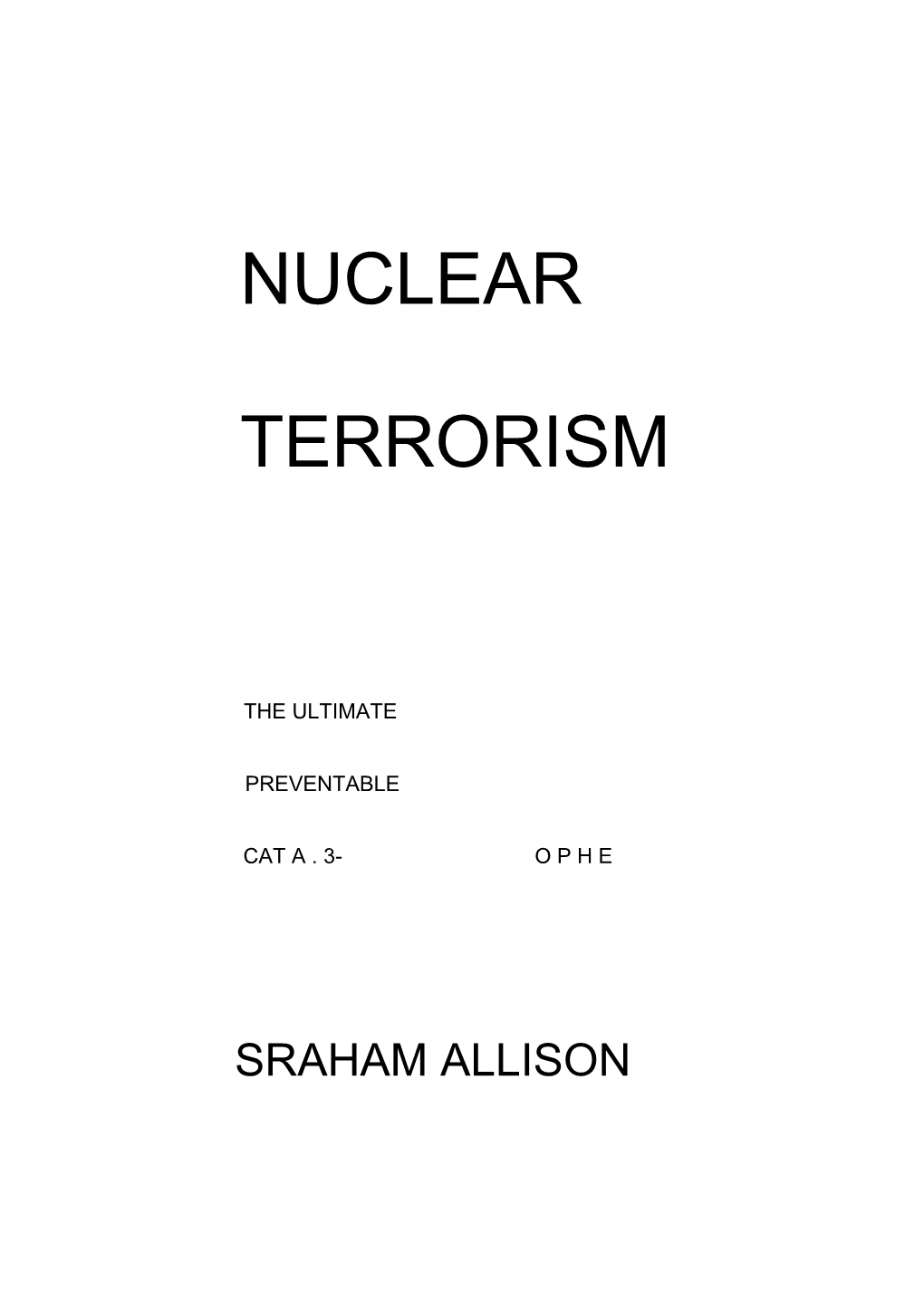 Nuclear Terrorism ; the Ultimate Preventable Catastrophe / Graham Allison.—1St Ed