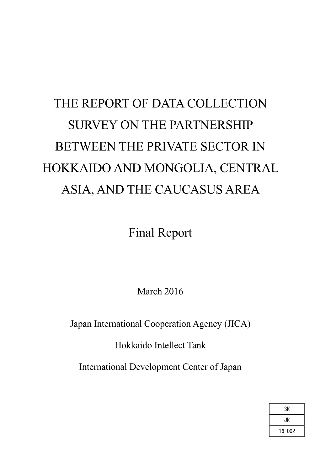 The Report of Data Collection Survey on the Partnership Between the Private Sector in Hokkaido and Mongolia, Central Asia, and the Caucasus Area
