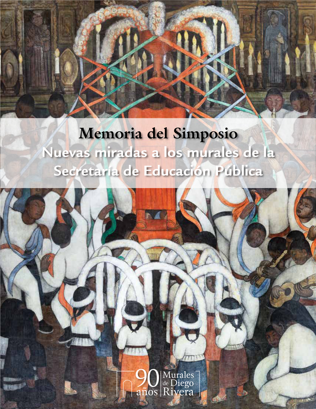 Memoria Del Simposio Nuevas Miradas a Los Murales De La Secretaría De Educación Pública Andrés Manuel López Obrador Presidente De Los Estados Unidos Mexicanos