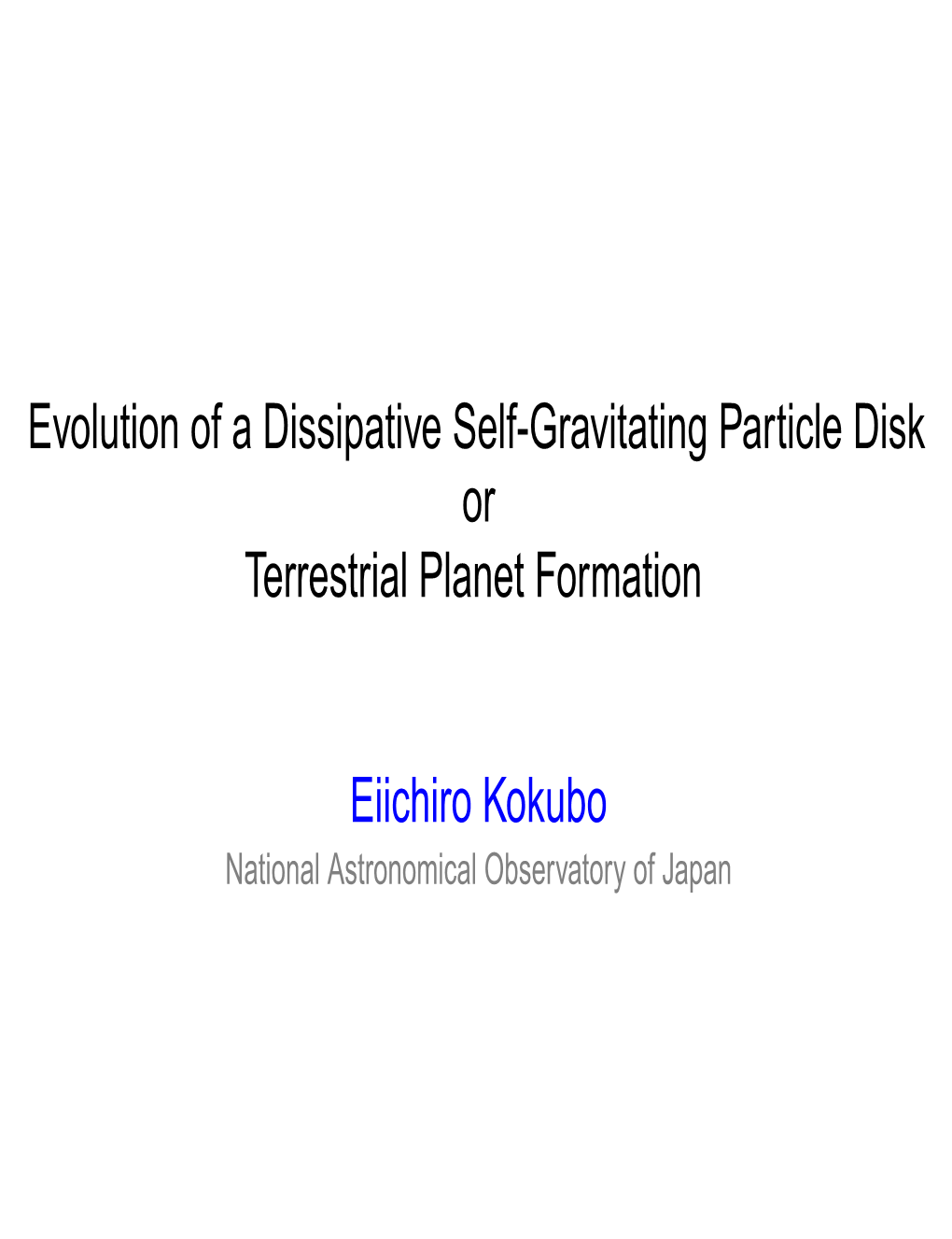 Evolution of a Dissipative Self-Gravitating Particle Disk Or Terrestrial Planet Formation Eiichiro Kokubo