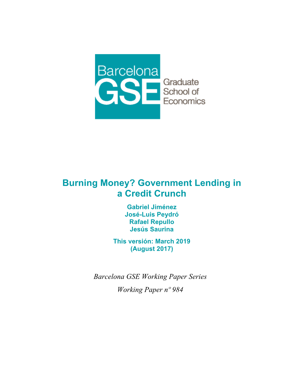 Burning Money? Government Lending in a Credit Crunch Gabriel Jiménez José-Luis Peydró Rafael Repullo Jesús Saurina This Versión: March 2019 (August 2017)