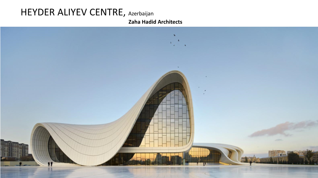 HEYDER ALIYEV CENTRE, Azerbaijan Zaha Hadid Architects Background in 2013, the Heydar Aliyev Center Opened to the Public in Baku, the Capital of Azerbaijan
