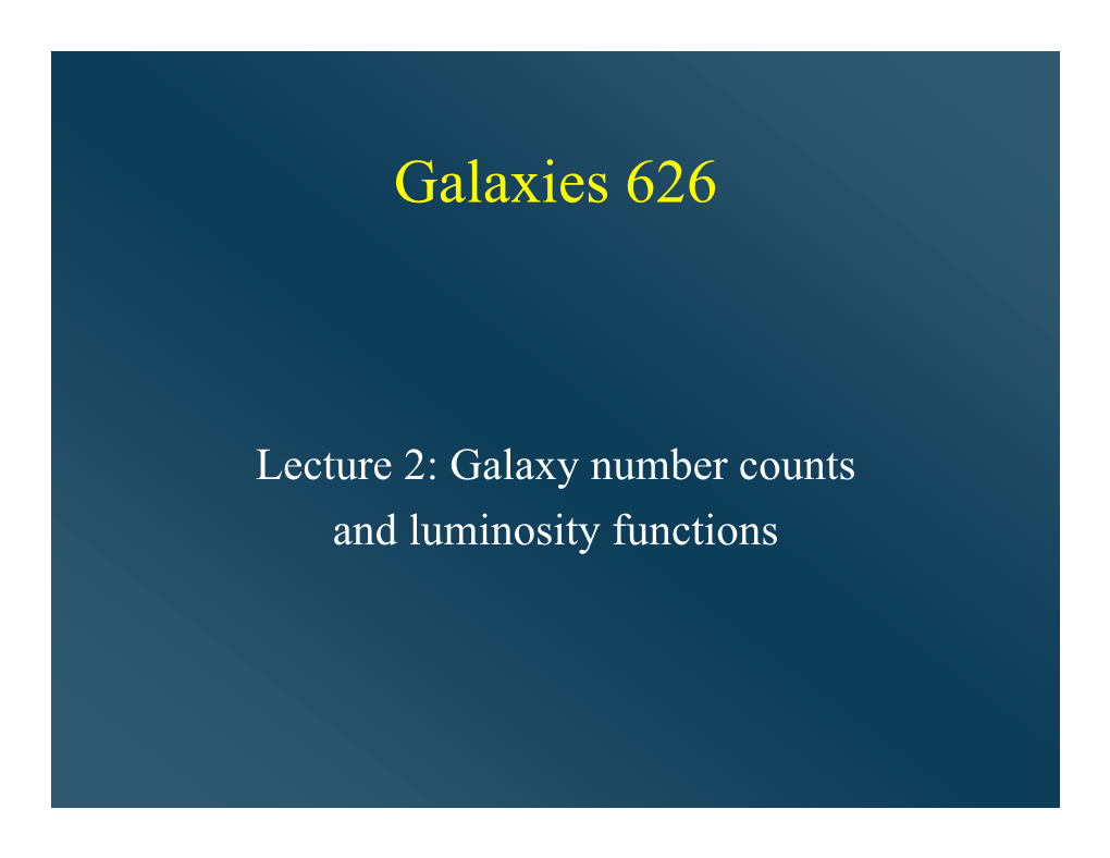 Lecture 2, Galaxy Number Counts and Luminosity Functions
