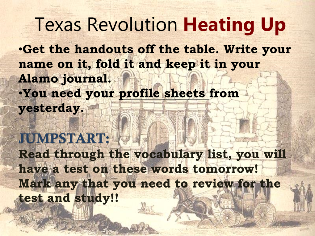 Texas Revolution Heating up •Get the Handouts Off the Table
