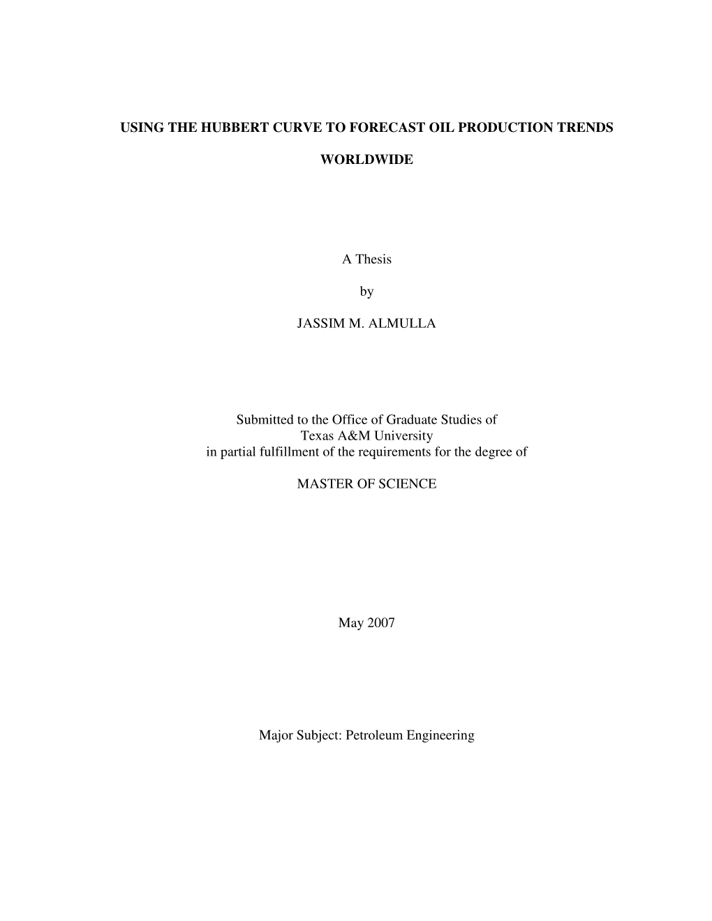 USING the HUBBERT CURVE to FORECAST OIL PRODUCTION TRENDS WORLDWIDE a Thesis by JASSIM M. ALMULLA Submitted to the Office Of