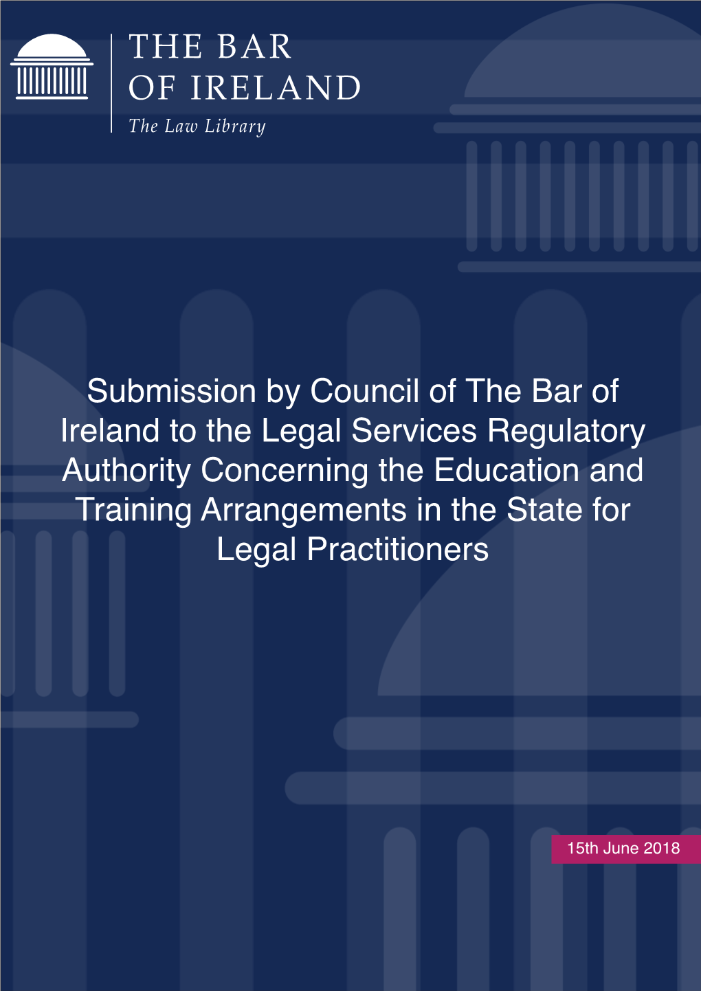 Bar of Ireland to the Legal Services Regulatory Authority Concerning the Education and Training Arrangements in the State for Legal Practitioners