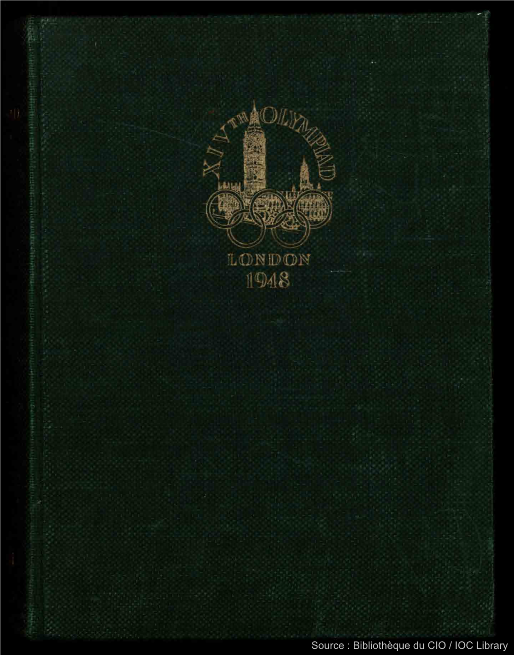 Source : Bibliothèque Du CIO / IOC Library Source : Bibliothèque Du CIO / IOC Library XIV OLYMPIAD