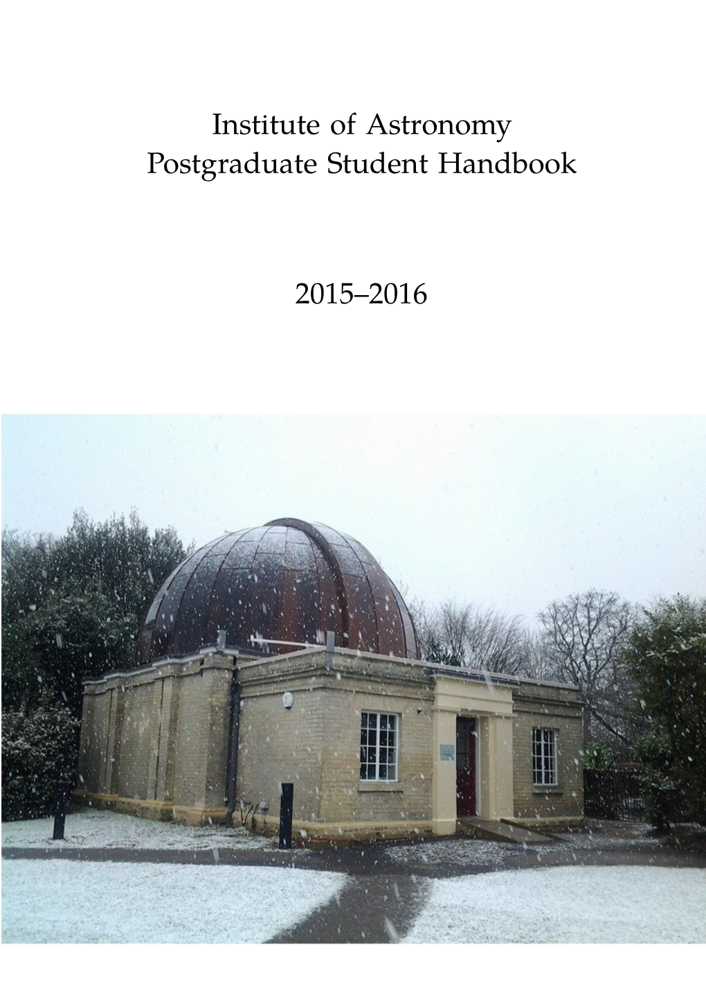 Institute of Astronomy Postgraduate Student Handbook 2015–2016