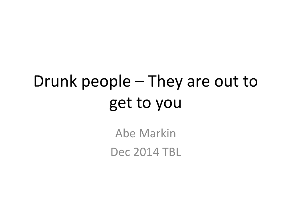 Drunk People – They Are out to Get to You
