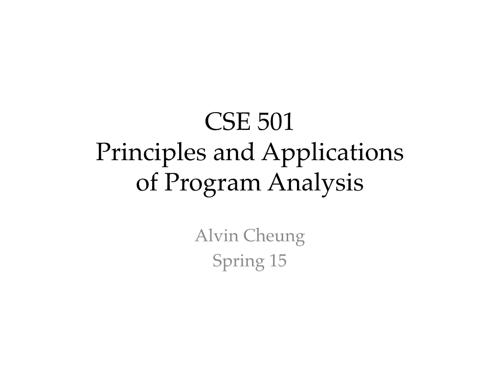 CSE 501 Principles and Applications of Program Analysis