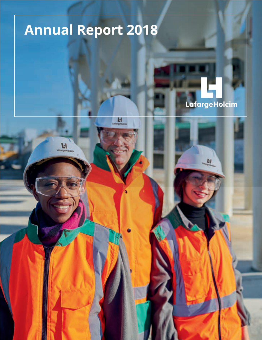 Annual Report 2018 Annual Report 2018 Lafargeholcim Is the Global Leader in Building Materials and Solutions