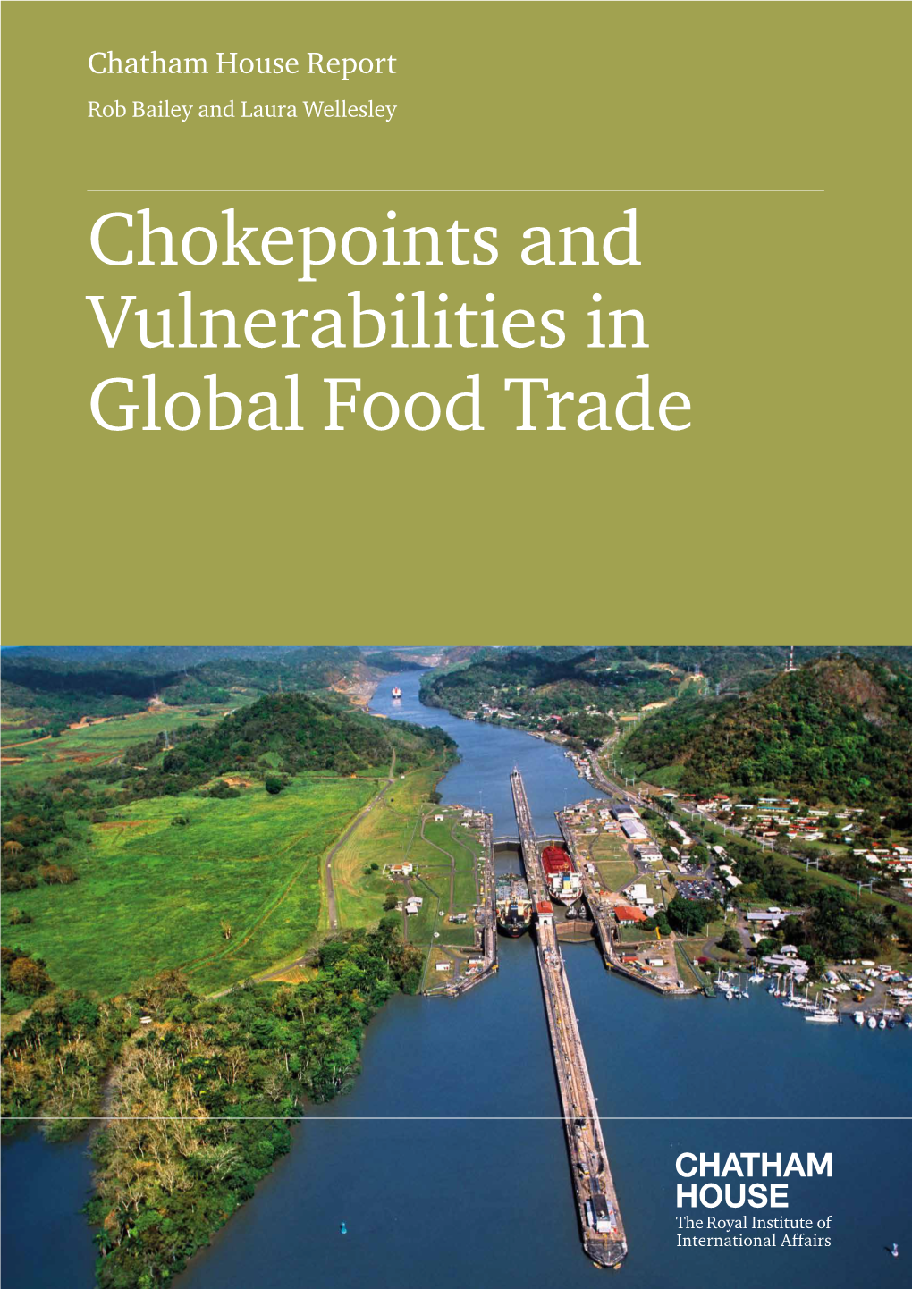 Chokepoints and Vulnerabilities in Global Food Trade Chatham House Report Rob Bailey and Laura Wellesley
