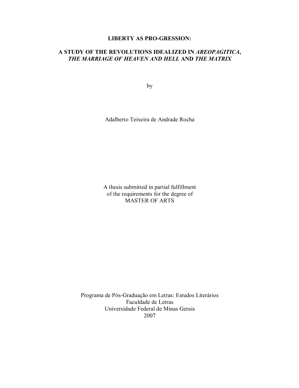 LIBERTY AS PRO-GRESSION: a STUDY of the REVOLUTIONS IDEALIZED in AREOPAGITICA, the MARRIAGE of HEAVEN and HELL and the MATRIX B