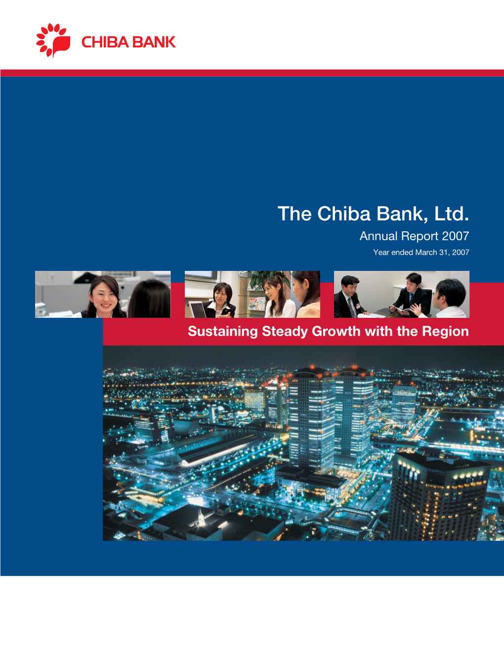 The Chiba Bank, Ltd. Annual Report 2007 Year Ended March 31, 2007