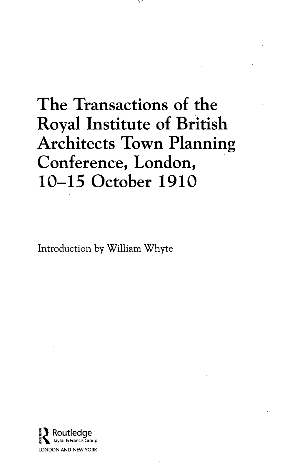 The Transactions of the Royal Institute of British Architects Town Planning Conference, London, 10-15 October 1910