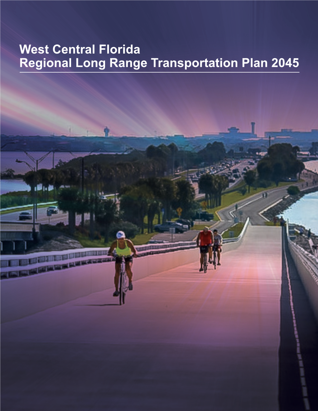 West Central Florida Regional Long Range Transportation Plan 2045 Planning for Tomorrow Ampa Bay Is Growing Up