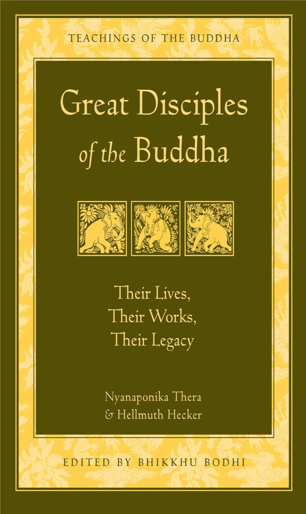 Great Disciples of the Buddha GREAT DISCIPLES of the BUDDHA THEIR LIVES, THEIR WORKS, THEIR LEGACY