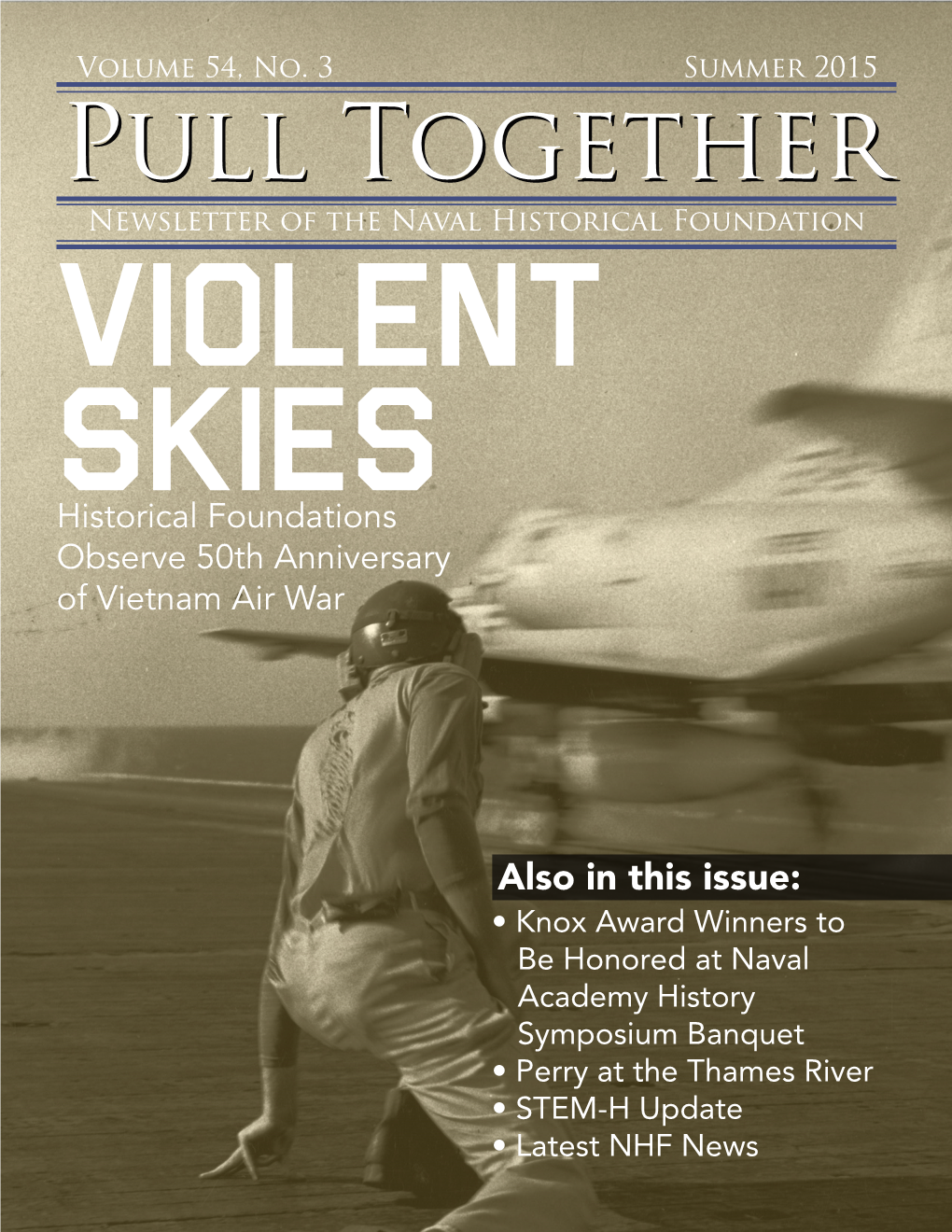 Pull Together • Summer 2015 Violent Skies: the Air War Over Vietnam Service Historical Foundations Organize Milestone Conference